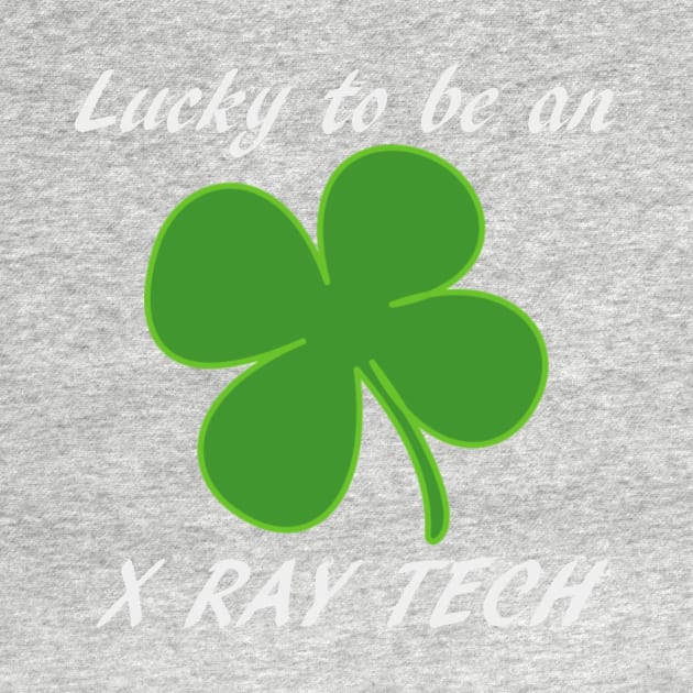 St Patty's Day Lucky to be an X-Ray Tech Black Font by Humerushumor